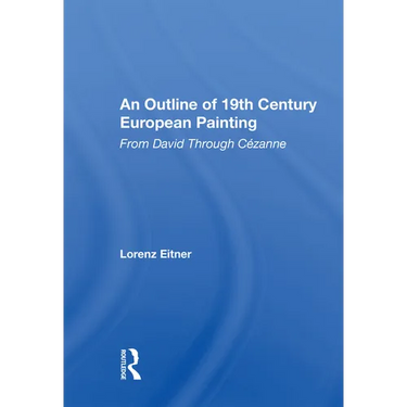 An Outline Of 19th Century European Painting: From David Through Cezanne