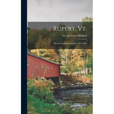 Rupert, Vt.; Historical and Descriptive, 1761-1898