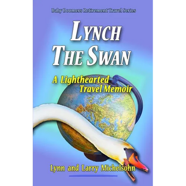 Lynch the Swan--A Lighthearted Travel Memoir: Slow Travel to Barcelona, Vienna, Budapest, Bratislava, Prague, London, Brighton, Salisbury, Dublin, and