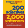 200 Adjectives 2,000 Sentences - a European Spanish Frequency List: The Most Efficient Way to Start Learning a Foreign Language