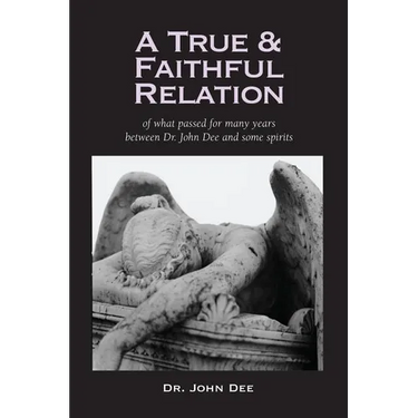 A True and Faithful Relation of What Passed for Many Years Between Dr. John Dee and Some Spirits