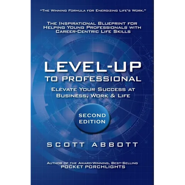 Level-UP to Professional: Elevate Your Success at Business, Work & Life: The Inspirational Blueprint for Helping Young Professionals with Career-Centr
