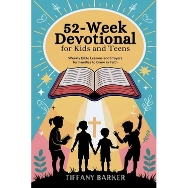 52-Week Devotional for Kids and Teens: Weekly Bible Lessons and Prayers for Families to Grow in Faith