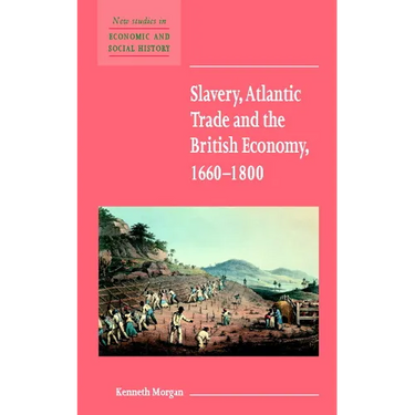Slavery, Atlantic Trade and the British Economy, 1660 1800