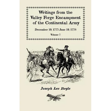 Writings from the Valley Forge Encampment of the Continental Army, December 19, 1777-June 19, 1778, Volume VII: "I could not Refrain from tears"