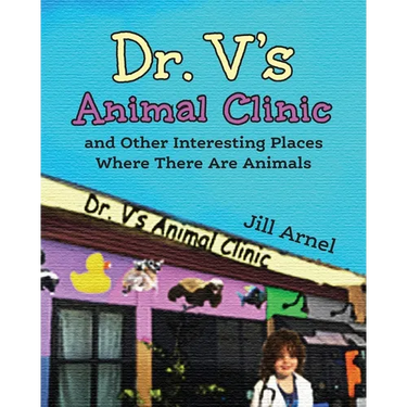 Dr. V's Animal Clinic: and Other Interesting Places Where There Are Animals