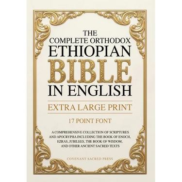 The Complete Orthodox Ethiopian Bible in English (Extra Large Print 17 Point Font): A Comprehensive Collection of Scriptures and Apocrypha Including t