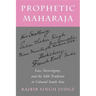 Prophetic Maharaja: Loss, Sovereignty, and the Sikh Tradition in Colonial South Asia