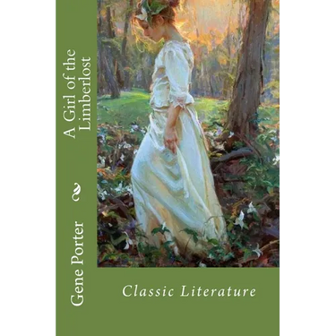 A Girl of the Limberlost: Classic Literature