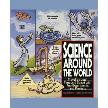 Science Around the World: Travel Through Time and Space with Fun Experiments and Projects