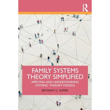 Family Systems Theory Simplified: Applying and Understanding Systemic Therapy Models