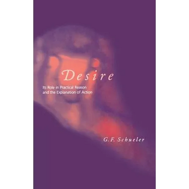 Desire: Its Role in Practical Reason and the Explanation of Action