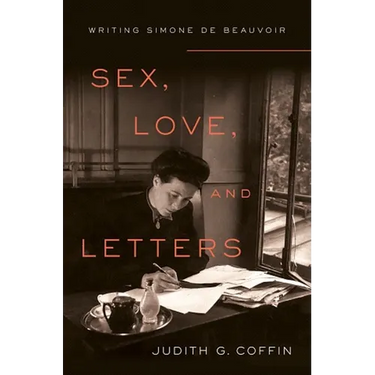 Sex, Love, and Letters: Writing Simone de Beauvoir