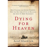 Dying for Heaven: Holy Pleasure and Suicide Bombers--Why the Best Qualities of Religion Are Also Its Most Dangerous