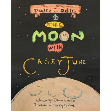 The Adventures of Danika and Dalilah: To the Moon with Casey June