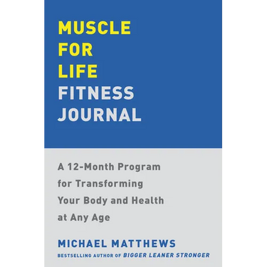 Muscle for Life Fitness Journal: A 12-Month Program for Transforming Your Body and Health at Any Age