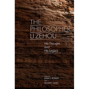 The Philosopher Li Zehou: His Thought and His Legacy