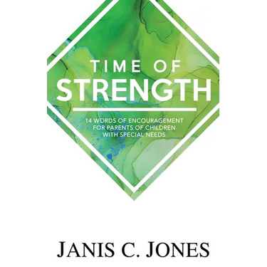 Time of Strength: 14 Words of Encouragement for Parents of Children with Special Needs
