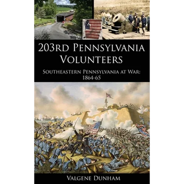 203rd Pennsylvania Volunteers: Southeastern Pennsylvania at War: 1864-65