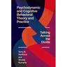 Psychodynamic and Cognitive Behavioral Theory and Practice: Talking Across the Divide