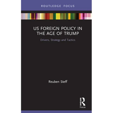 US Foreign Policy in the Age of Trump: Drivers, Strategy and Tactics