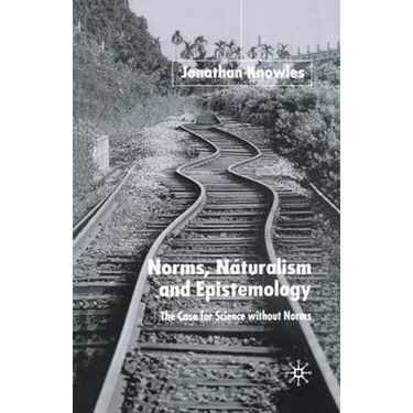 Norms, Naturalism and Epistemology: The Case for Science Without Norms