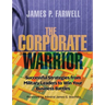 The Corporate Warrior: Successful Strategies from Military Leaders to Win Your Business Battles