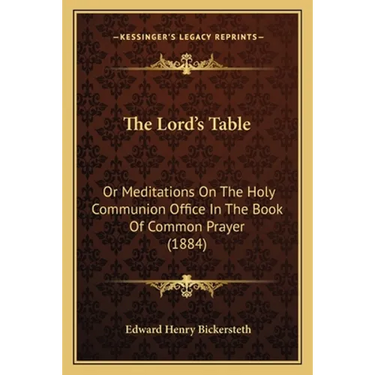 The Lord's Table: Or Meditations On The Holy Communion Office In The Book Of Common Prayer (1884)