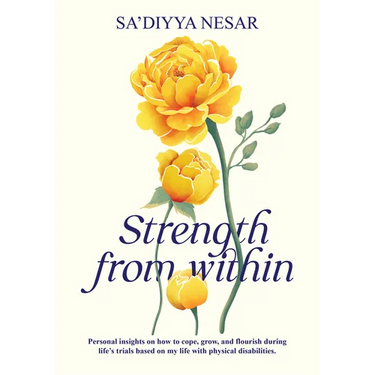 Strength from Within: Personal Insights on How to Cope, Grow, and Flourish During Life's Trials Based on My Life with Physical Disabilities