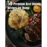 50 Premium Beef Dinner Recipes for Home