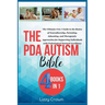 The PDA Autism Bible: The Ultimate 4-in-1 Guide to the Basics of Neurodiversity, Parenting, Educating, and Therapeutic Approaches for Suppor