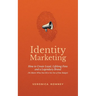 Identity Marketing: How to Create Loyal, Lifelong Fans and a Legendary Brand (No Matter What You Sell or the Size of Your Budget)