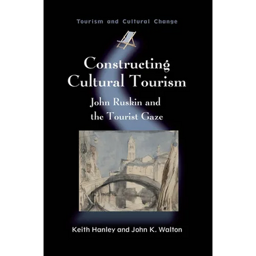 Constructing Cultural Tourism: John Ruskin and the Tourist Gaze