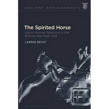 The Spirited Horse: Equid-Human Relations in the Bronze Age Near East