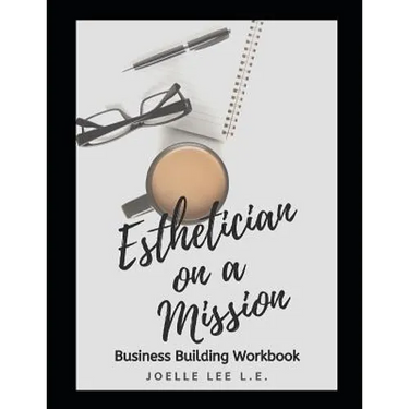Esthetician On A Mission Business Building Workbook