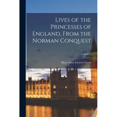 Lives of the Princesses of England, From the Norman Conquest; Volume 2