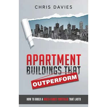 Apartment Buildings that Outperform: How To Build A Multi-Family Portfolio That Lasts