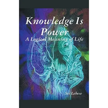 Knowledge is Power: A Logical Meaning of Life