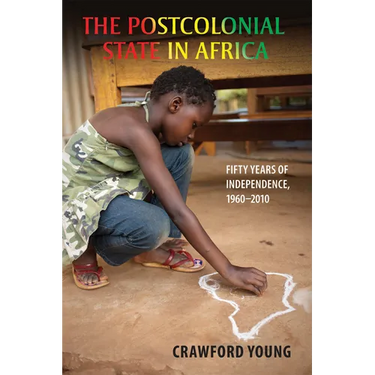 Postcolonial State in Africa: Fifty Years of Independence, 1960-2010