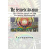 The Hermetic Arcanum: The Secret Work of the Hermetic Philosophy