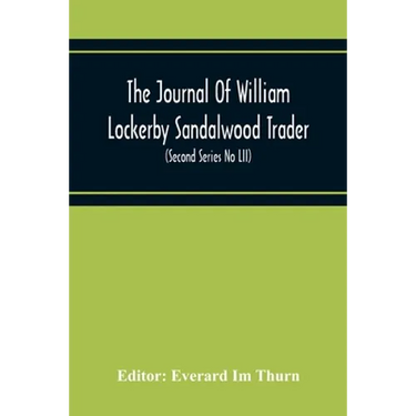 The Journal Of William Lockerby Sandalwood Trader The Fijian Islands During The Years 1808-1809 (Second Series No Lii)