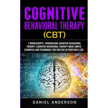 Cognitive Behavioral Therapy (CBT): 2 Manuscripts - Introducing Cognitive Behavioral Therapy, Cognitive Behavioral Therapy Made Simple - Examples and
