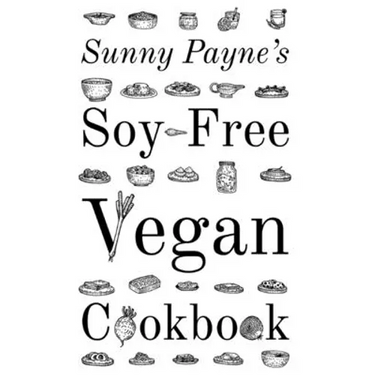 Sunny Payne's Soy-Free Vegan Cookbook