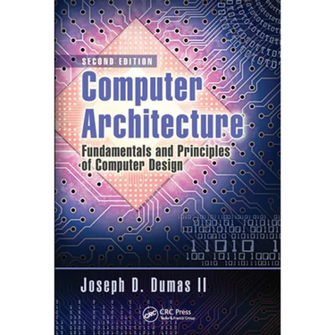 Computer Architecture: Fundamentals and Principles of Computer Design, Second Edition