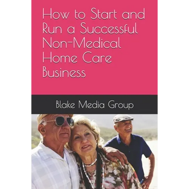 How to Start and Run a Successful Non-Medical Home Care Business