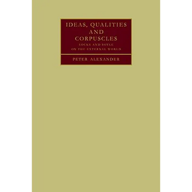 Ideas, Qualities and Corpuscles: Locke and Boyle on the External World