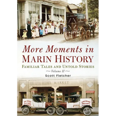 More Moments in Marin History: Familiar Tales and Untold Stories, Volume II