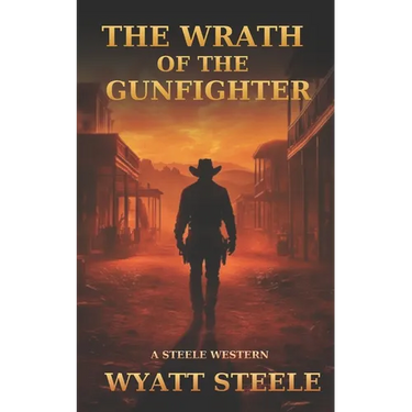 The Wrath of the Gunfighter: Classic Western Novel