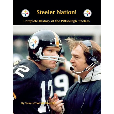 Steeler Nation! Complete History of the Pittsburgh Steelers