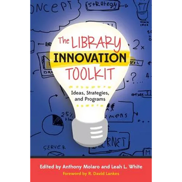 The Library Innovation Toolkit: Ideas, Strategies, and Programs